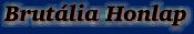 Brut&aacue;lia Honlap